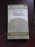 METAFIZICA PROBABILISTA - PATRICK SUPPES, Humanitas