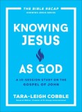 Knowing Jesus as God: A 10-Session Study on the Gospel of John
