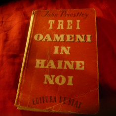 John Priestley - Trei oameni in haine noi - Ed. de Stat 1946 , 192 pag trad.T.Ma