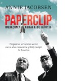 Paperclip. Operatiunea Agrafa de Hartie. Programul serviciului secret care a adus oameni de stiinta nazisti in America - Annie Jacobsen, Corneliu Ster