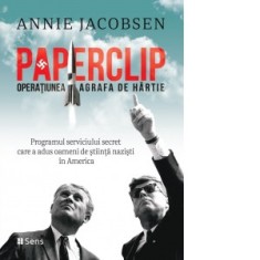 Paperclip. Operatiunea Agrafa de Hartie. Programul serviciului secret care a adus oameni de stiinta nazisti in America - Annie Jacobsen, Corneliu Ster