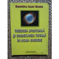 Trezirea spirituala si vindecarea totala in noua energie- Dumitru Ioan Branc