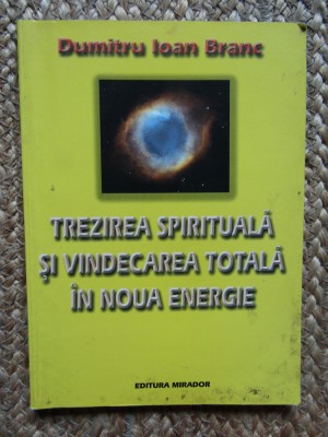 Trezirea spirituala si vindecarea totala in noua energie- Dumitru Ioan Branc foto