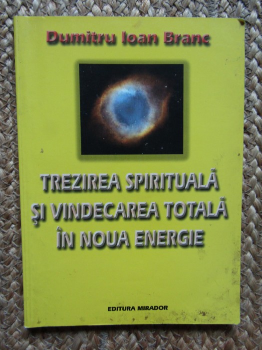 Trezirea spirituala si vindecarea totala in noua energie- Dumitru Ioan Branc