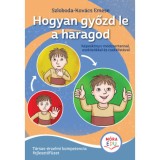 Hogyan győzd le a haragod - &Eacute;rzelmi fejlesztőf&uuml;zet - Szloboda-Kov&aacute;cs Emese