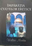 IMPARATIA CULTELOR ERETICE-WALTER MARTIN-222221
