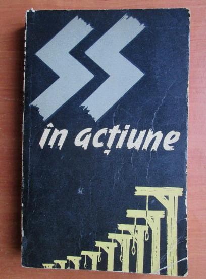 SS in actiune. Documente despre crimele savarsite de SS