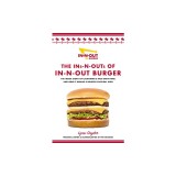 The Ins and Outs of In-N-Out: The Inside Story of California's First Drive-Through and How It Became a Beloved Cultural Icon