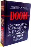 DOOM , DICTIONARUL ORTOGRAFIC , ORTOEPIC SI MORFOLOGIC AL LIMBII ROMANE , EDITIA A II - A REVAZUTA SI ADAUGITA , 2010