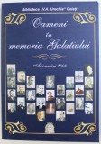 OAMENI IN MEMORIA GALATIULUI - ANIVERSARI 2008 , coordonator ZANFIR ILIE , 2009