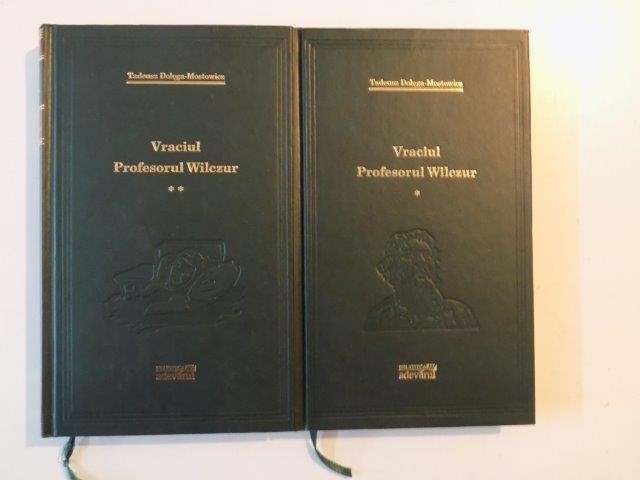 VRACIUL, PROFESORUL WILCZUR de TADEUSZ DOLEGA- MOSTOWICZ VOL I, II 2009