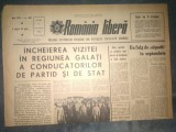 ZIARUL ROMANIA LIBERA 17 SEPTEMBRIE 1966 INCHEIEREA VIZITEI IN REGIUNEA GALATI A CONDUCATORILOR DE PARTID SI DE STAT