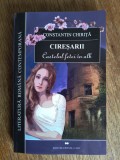 Ciresarii, Castelul fetei in alb - Constantin Chirita / R8P3S