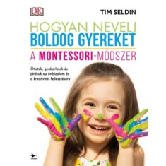 Hogyan nevelj boldog gyereket - A Montessori-m&oacute;dszer - Tim Seldin