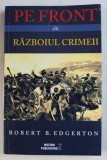 PE FRONT IN RAZBOIUL CRIMEII de ROBERT B . EDGERTRON , 2017