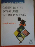 Oameni De Stat Intr-o Lume Interdependenta - Ghita Ionescu ,284846, ALL