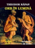 Cumpara ieftin Orb in lumina. Antologie de autor. Poeme alese/Theodor Rapan