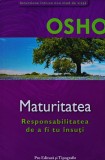 Cumpara ieftin Maturitatea. Responsabilitatea de a fi tu insuti - 2006 - Osho (A344)