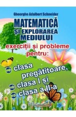 Matematica si explorarea mediului. Exercitii si probleme - Clasa pregatitoare, Clasa 1, Clasa 2 - Gheorghe-Adalbert Schneider