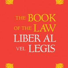 The Book of the Law: Liber Al Vel Legis: With a Facsimile of the Manuscript as Received by Aleister and Rose Edith Crowley on April 8, 9, 10, 1904