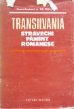 Transilvania. Străvechi Păm&acirc;nt Rom&acirc;nesc - Ilie Ceaușescu, Editura Militară, 1984, Carte Istorie Rom&acirc;nia