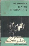 Teatru si umanitate Ion Zamfirescu, Editura Eminescu 1979 - Eseistica, Filosofie, Psihologie, Cultura Generala