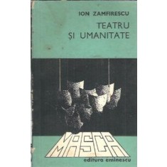Teatru si umanitate - Ion Zamfirescu