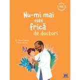 Cumpara ieftin Nu-mi mai este frica de doctori, Dr. Anne Casteu