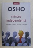MINTEA INDEPENDENTA - INVATA SA TRAIESTI VIATA IN LIBERTATE de OSHO , 2019