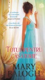Mary Balogh - Totul pentru casatorie