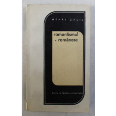 ROMANTISMUL ROMANESC , ESEU DESPRE VIRSTELE INTERIOARE ALE CURENTULUI de HENRI ZALIS , 1968