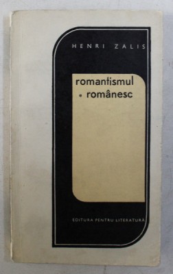 ROMANTISMUL ROMANESC , ESEU DESPRE VIRSTELE INTERIOARE ALE CURENTULUI de HENRI ZALIS , 1968 foto