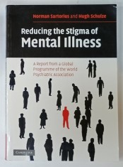 REDUCING THE STIGMA OF MENTAL ILLNESS by NORMAN SARTORIUS and HUGH SCHULZE , 2005