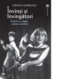 Invinsi si invingatori. Artisti in culisele scenei socialiste - Cristina Modreanu