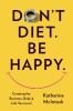 Don&#039;t Diet. Be Happy.