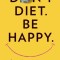 Don&#039;t Diet. Be Happy.