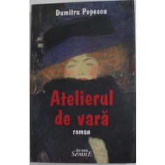 ATELIERUL DE VARA , roman de DUMITRU POPESCU , 2009