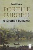 AS - SERHII PLOKHY - PORȚILE EUROPEI, O ISTORIE A UCRAINEI