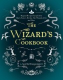 The Wizard&#039;s Cookbook: Magical Recipes Inspired by Harry Potter, Merlin, the Wizard of Oz, and More