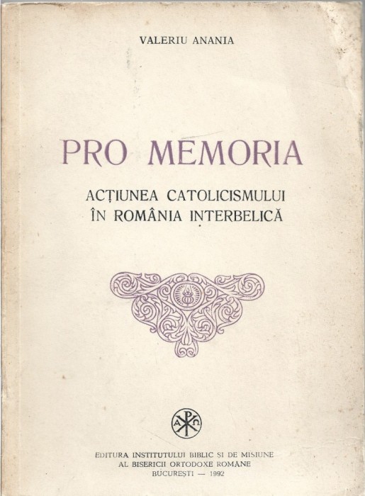 C8975N Pro memoria, acțiunea catolicismului &icirc;n Rom&acirc;nia interbelică de Valeriu Anania, 1992