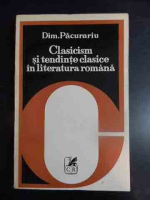 Clasicism Si Tendinte Clasice In Literatura Romana - Dim. Pacurariu ,542317 foto