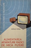 Alimentarea Aparaturii Radio Mica Putere - Nicolae Patras, Carte Tehnica Electronica Radioamatori