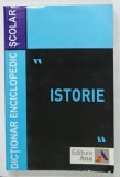 ISTORIE , DICTIONAR ENCICLOPEDIC SCOLAR , coordonator LIVIU BURLEC , 2004