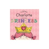 Today Charlotte Will Be a Princess