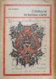 Calatorie in Lumea Cartii - Ilie Stanciu, Mica Enciclopedie Ilustrata, Editura Didactica 1970, Biografii, Romana, Paperback