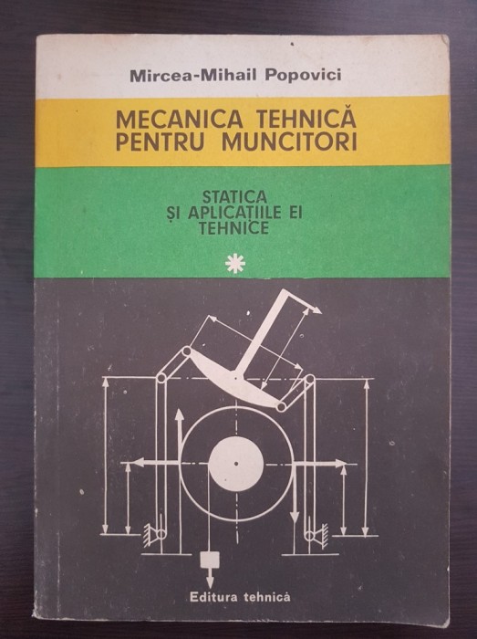 MECANICA TEHNICA PENTRU MUNCITORI Statica si aplicatiile ei tehnice - Popovici