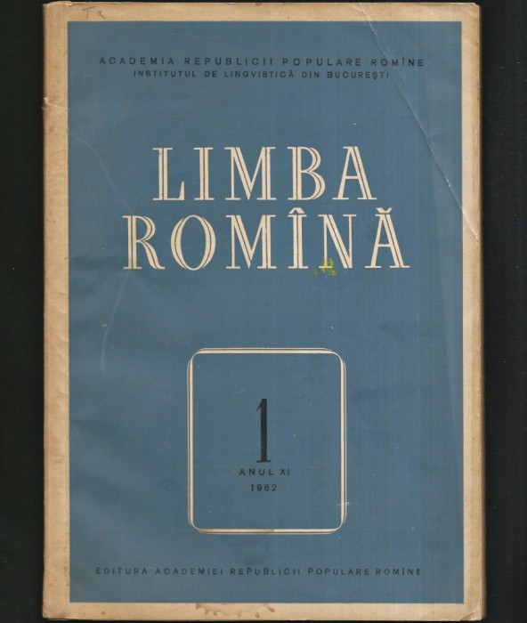 LIMBA ROM&Acirc;NĂ, NR. 1 ANUL XI 1962 - INSTITUTUL DE LINGVISTICĂ DIN BUCUREȘTI