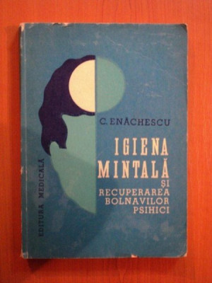 IGIENA MINTALA SI RECUPERAREA BOLNAVILOR PSIHICI de C. ENACHESCU 1979 foto