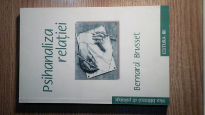 Psihanaliza relatiei (Relatiile de obiect) - Bernard Brusset (Editura IRI, 2009) foto