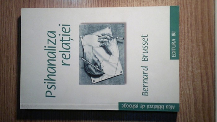 Psihanaliza relatiei (Relatiile de obiect) - Bernard Brusset (Editura IRI, 2009)